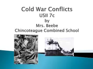 Cold War Conflicts USII 7c by Mrs. Beebe Chincoteague Combined School