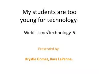 My students are too young for technology ! Weblist/technology-6
