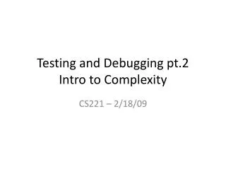 Testing and Debugging pt.2 Intro to Complexity