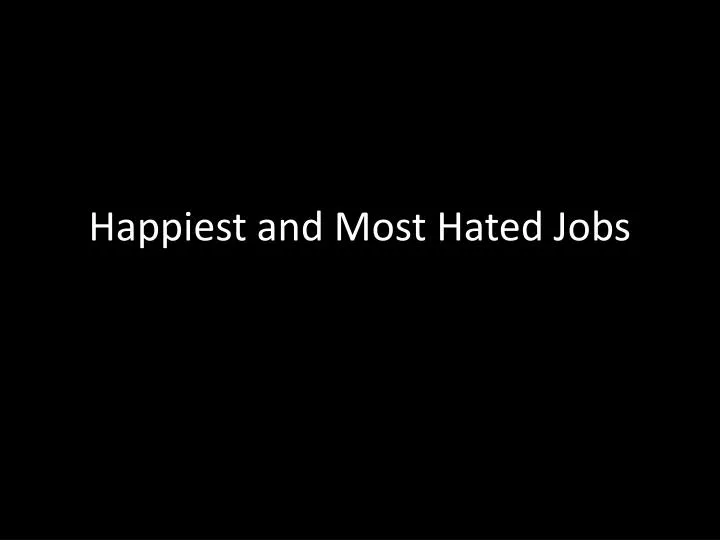 happiest and most hated jobs