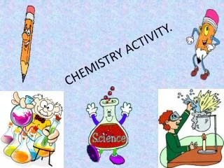 CHEMISTRY ACTIVITY.