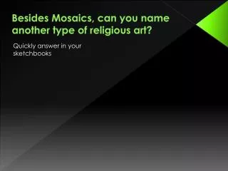 Besides Mosaics, can you name another type of religious art?