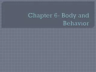 Chapter 6- Body and Behavior