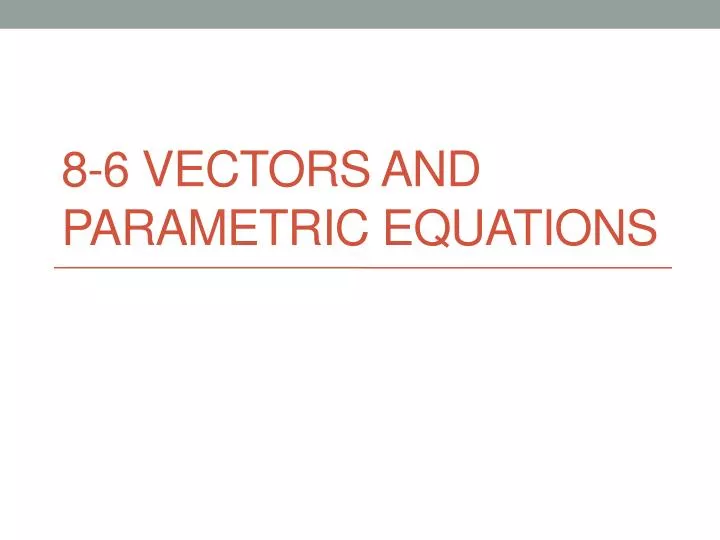 8 6 vectors and parametric equations