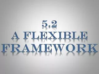 5.2 A Flexible Framework