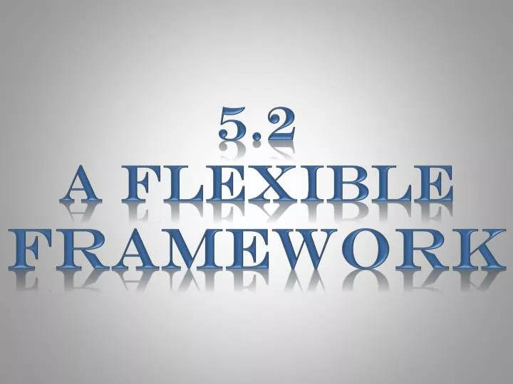 5 2 a flexible framework