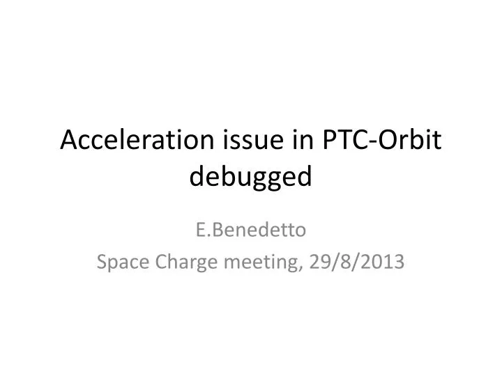 acceleration issue in ptc orbit debugged