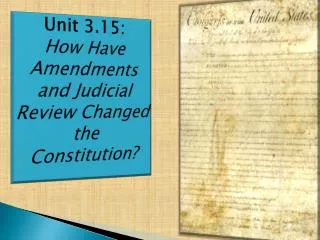Unit 3.15 : How Have Amendments and Judicial Review Changed the Constitution?