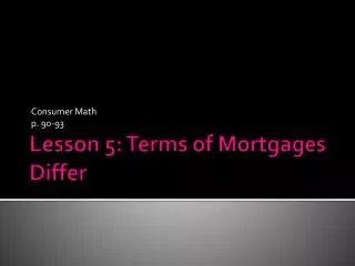 Lesson 5: Terms of Mortgages Differ