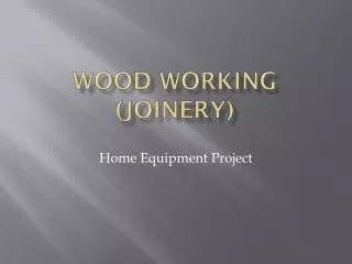 Wood working (joinery)