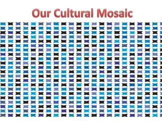 Our cultural Mosaic
