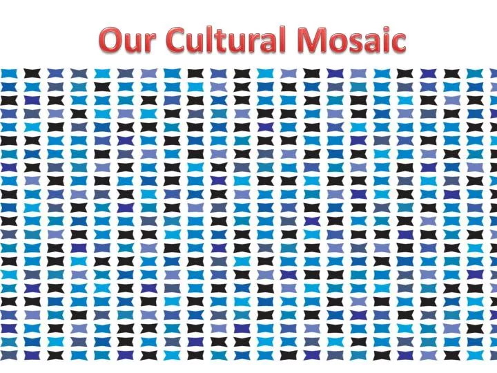 our cultural mosaic