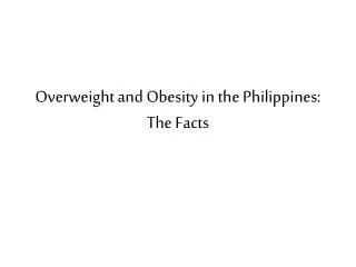 Overweight and Obesity in the Philippines: The Facts