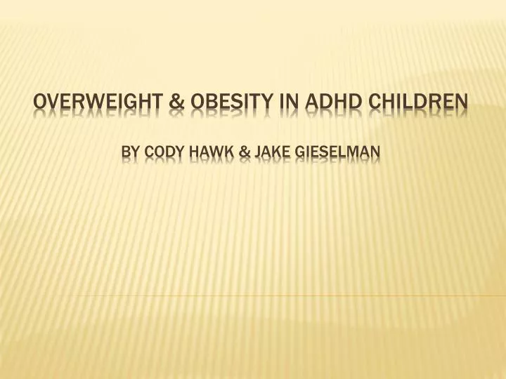 overweight obesity in adhd children by cody hawk jake gieselman