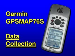 Garmin GPSMAP76S Data Collection