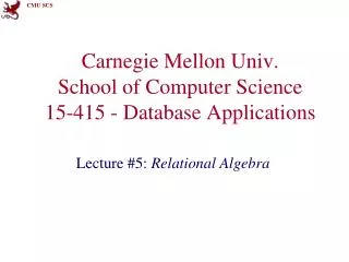 Carnegie Mellon Univ. School of Computer Science 15-415 - Database Applications