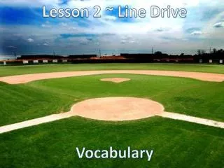 Lesson 2 ~ Line Drive Vocabulary
