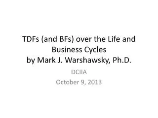 TDFs (and BFs) over the Life and Business Cycles by Mark J. Warshawsky, Ph.D.