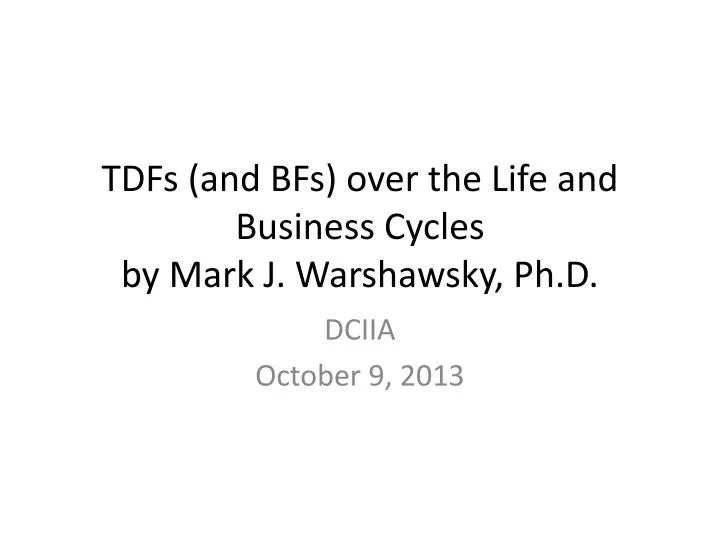 tdfs and bfs over the life and business cycles by mark j warshawsky ph d