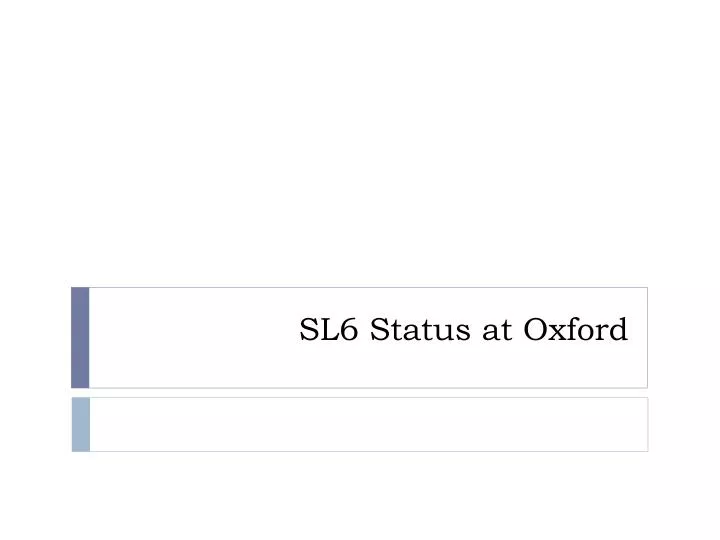 sl6 status at oxford