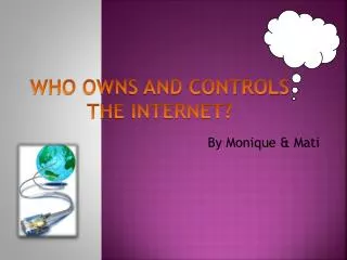 WHO OWNS AND CONTROLS THE INTERNET?