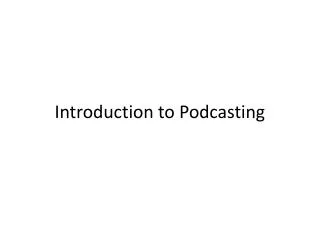 Introduction to Podcasting