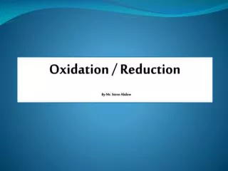 Oxidation / Reduction By Mr. Steve Abdow