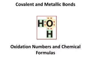 Covalent and Metallic Bonds Oxidation Numbers and Chemical Formulas