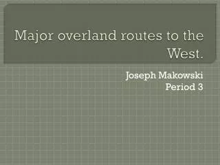 Major overland routes to the West.