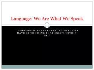Language: We Are What We Speak