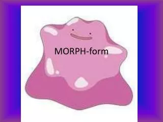 MORPH-form