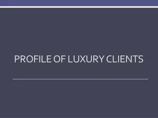 Profile of Luxury Clients