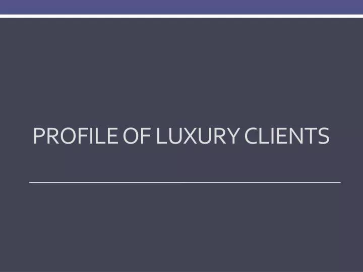 profile of luxury clients