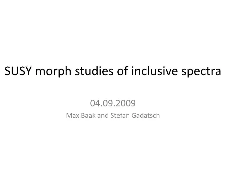 susy morph studies of inclusive spectra