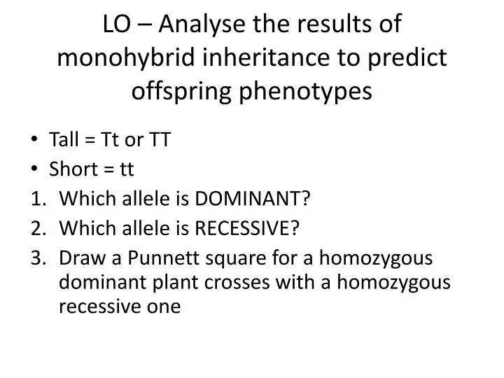 lo analyse the results of monohybrid inheritance to predict offspring phenotypes
