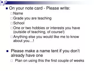 On your note card - Please write: Name Grade you are teaching School