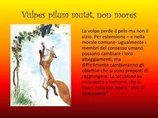 vulpes pilum mutat non mores