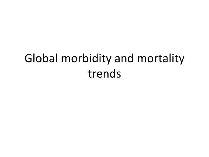 global morbidity and mortality trends
