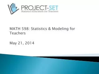 MATH 598: Statistics &amp; Modeling for Teachers May 21, 2014