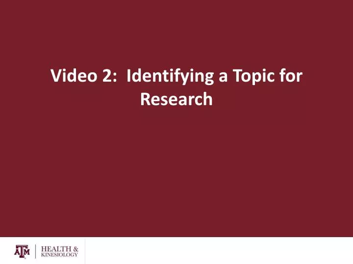 video 2 identifying a topic for research