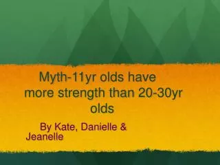 Myth-11yr olds have more strength than 20-30yr 	 olds