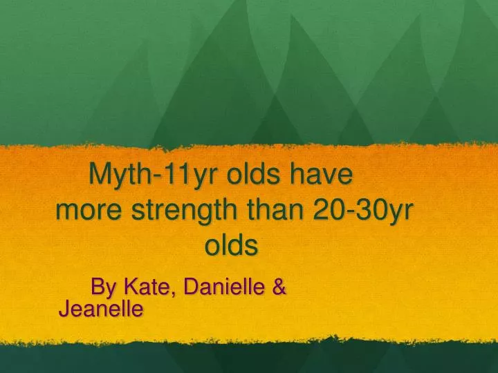 myth 11yr olds have more strength than 20 30yr olds