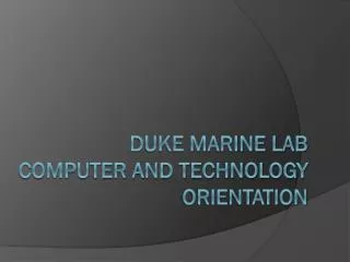 Duke Marine Lab Computer and TECHNOLOGY Orientation