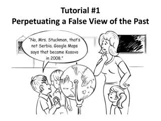 Tutorial #1 Perpetuating a False View of the Past