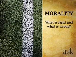What is right and what is wrong?