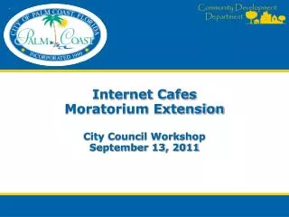 Internet Cafes Moratorium Extension City Council Workshop September 13, 2011