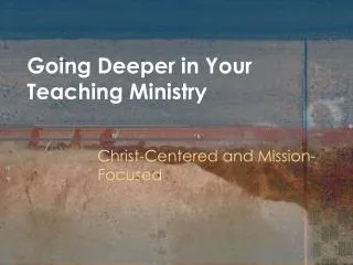 Going Deeper in Your Teaching Ministry