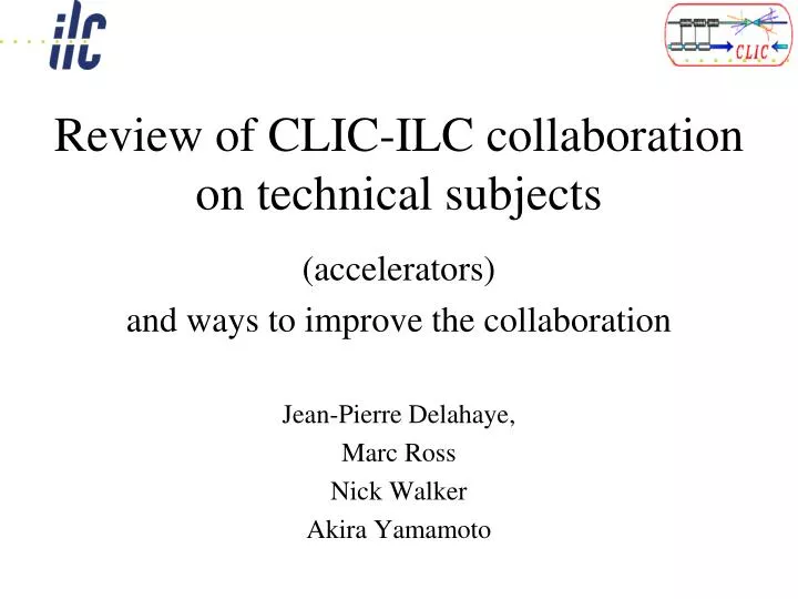 review of clic ilc collaboration on technical subjects