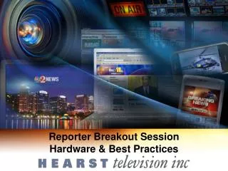 Reporter Breakout Session Hardware &amp; Best Practices