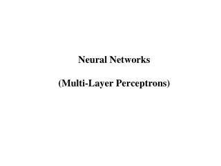 Neural Networks ( Multi-Layer Perceptrons )
